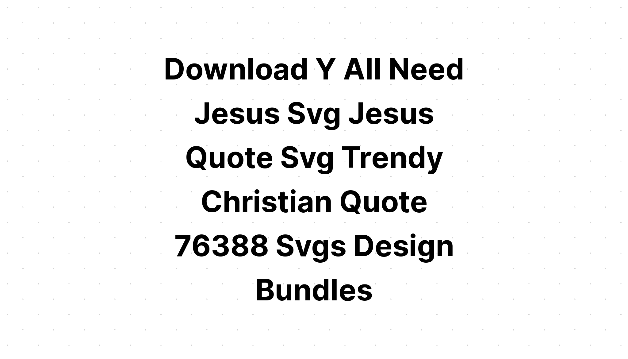 Download I Don't Need Luck I Have Jesus SVG File